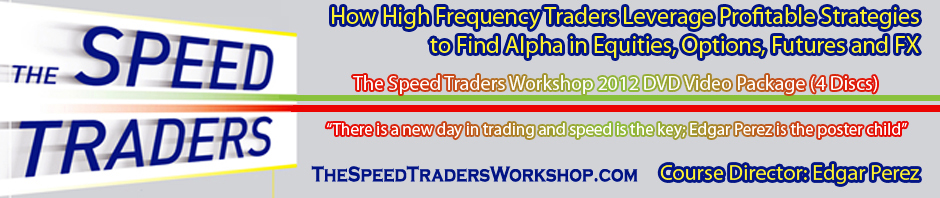 The Speed Traders Workshop 2012 DVD Video Package: How Algorithmic and High Frequency Traders Leverage Profitable Strategies to Find Alpha in Equities, Options, Futures and FX, with Expert Mr. Edgar Perez, Author, The Speed Traders