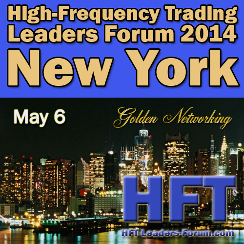 High-Frequency Trading Leaders Forum 2014 New York City, "Strategic and Tactical Insights for Investors, Speed Traders, Brokers and Exchanges"