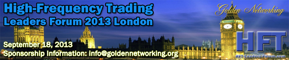 High-Frequency Trading Leaders Forum 2013 London Strategic and Tactical Insights for Investors, Speed Traders, Brokers and Exchanges